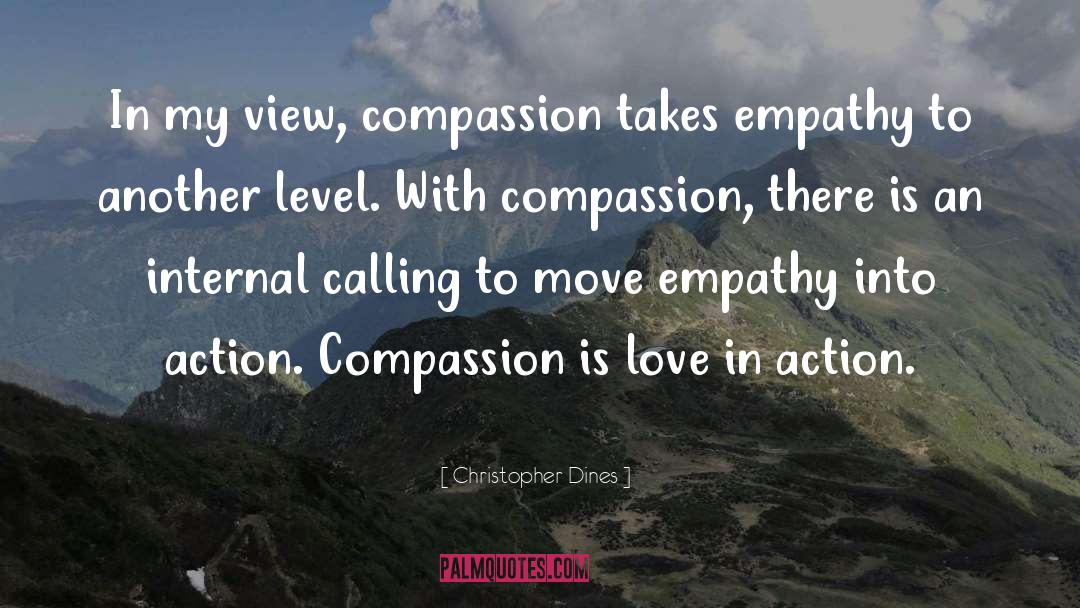 Christopher Dines Quotes: In my view, compassion takes