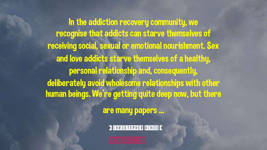 Christopher Dines Quotes: In the addiction recovery community,