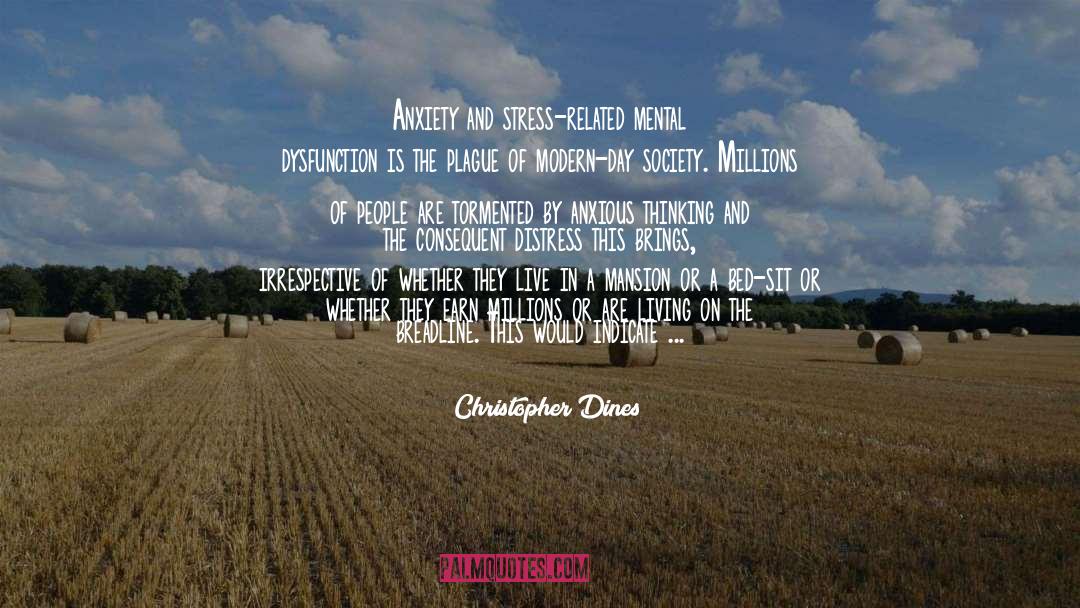 Christopher Dines Quotes: Anxiety and stress-related mental dysfunction