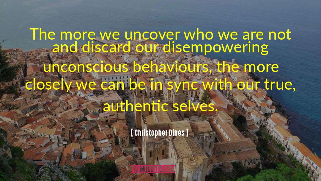 Christopher Dines Quotes: The more we uncover who