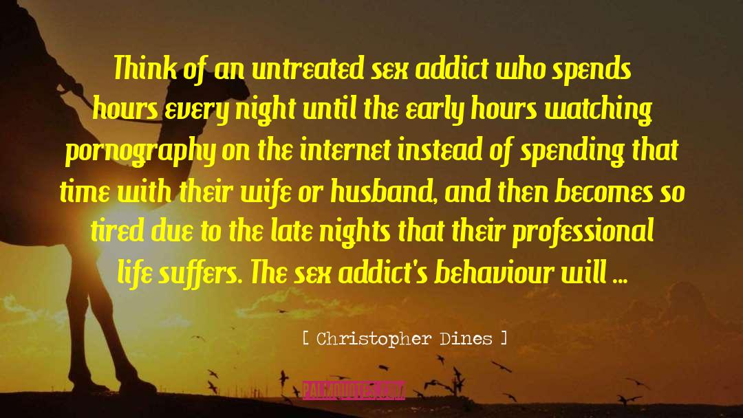 Christopher Dines Quotes: Think of an untreated sex