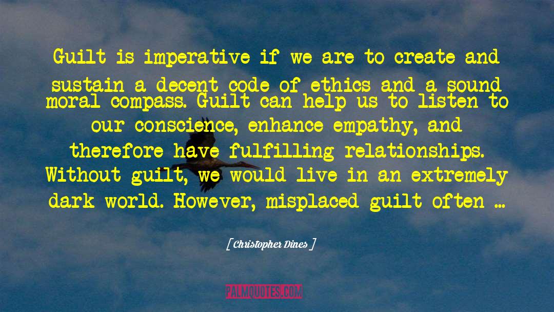 Christopher Dines Quotes: Guilt is imperative if we