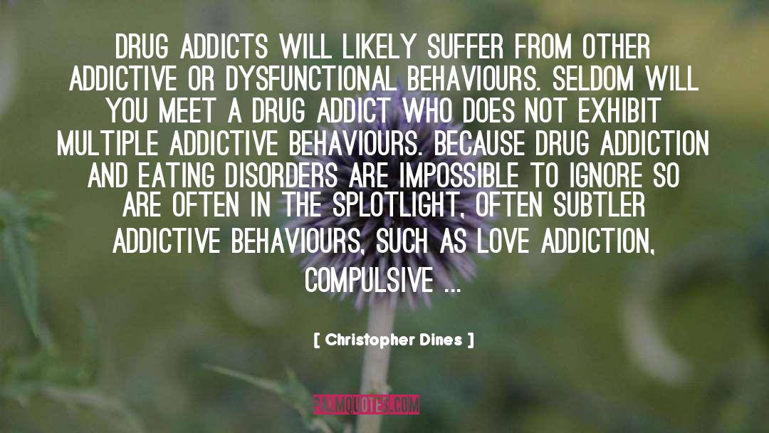 Christopher Dines Quotes: Drug addicts will likely suffer