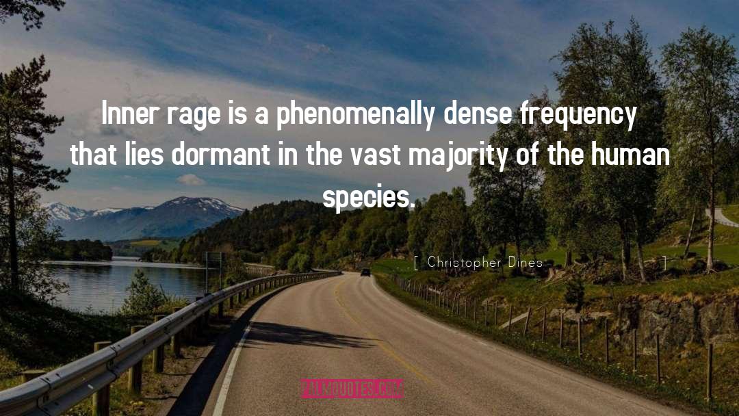 Christopher Dines Quotes: Inner rage is a phenomenally