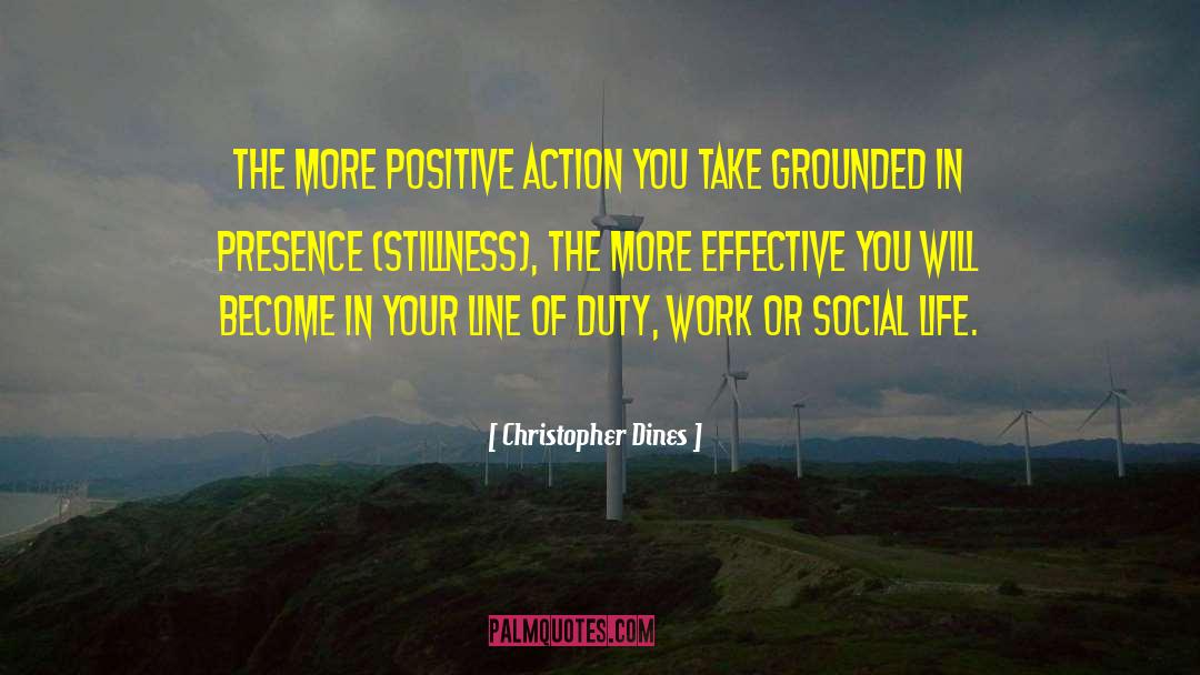 Christopher Dines Quotes: The more positive action you