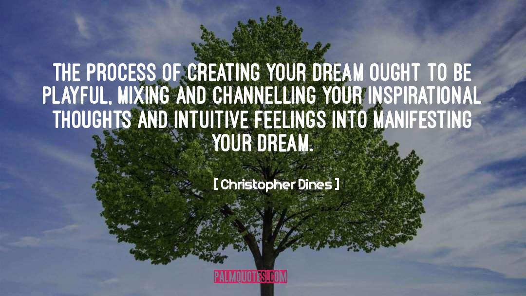 Christopher Dines Quotes: The process of creating your