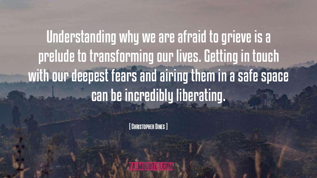 Christopher Dines Quotes: Understanding why we are afraid