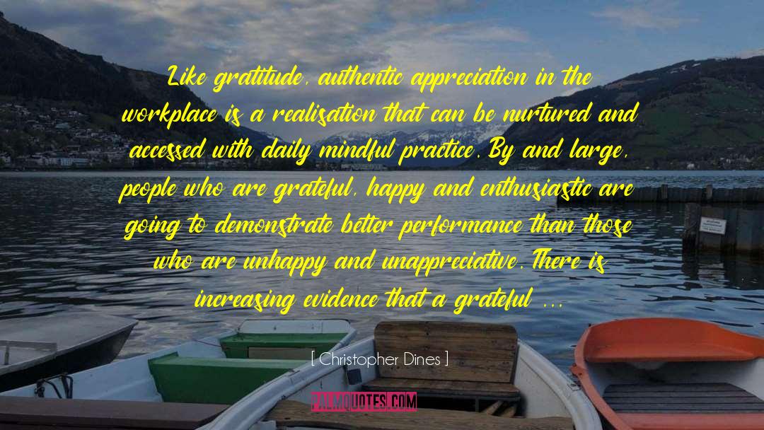 Christopher Dines Quotes: Like gratitude, authentic appreciation in
