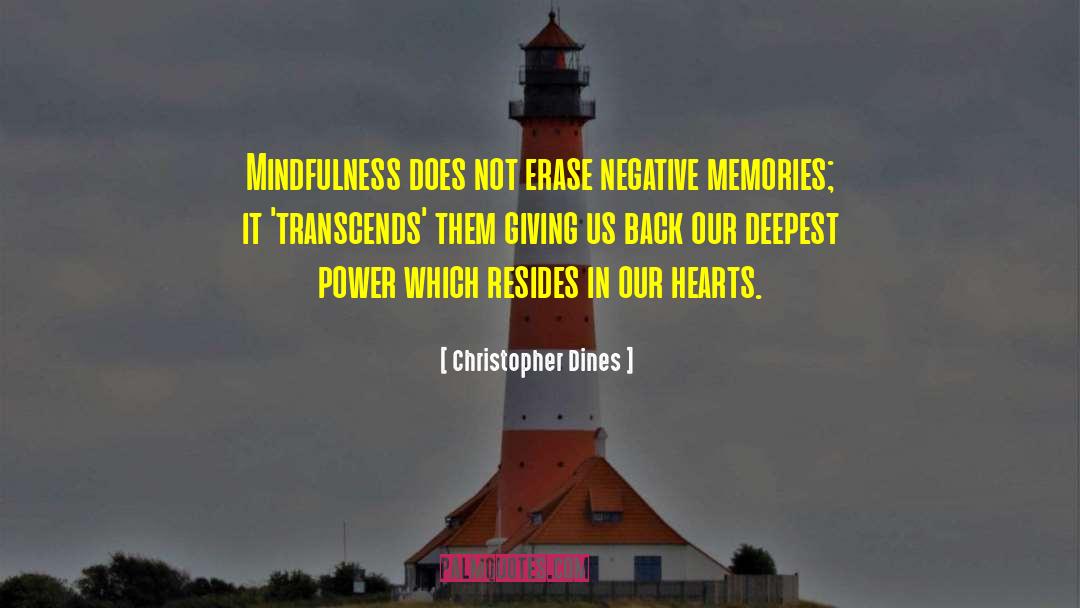 Christopher Dines Quotes: Mindfulness does not erase negative