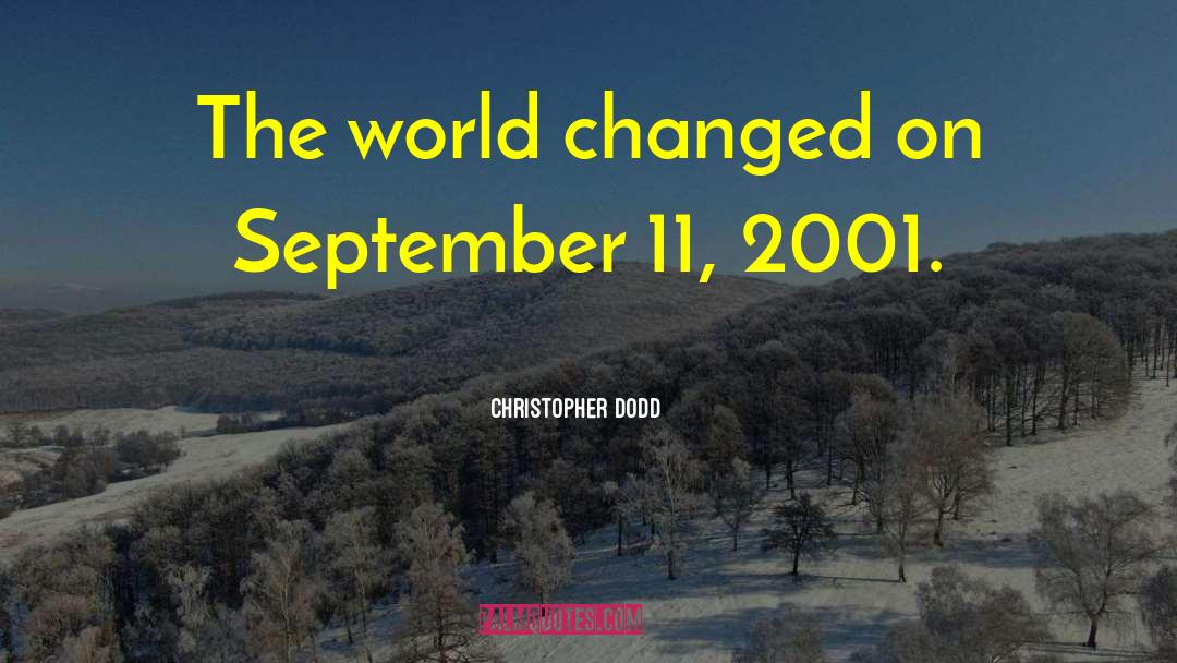 Christopher Dodd Quotes: The world changed on September