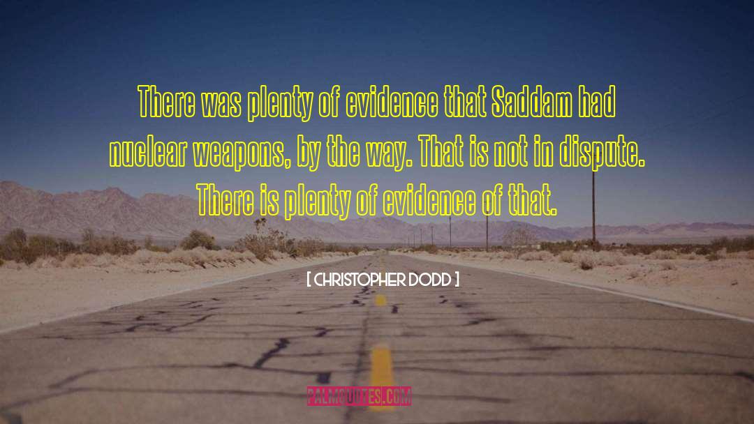 Christopher Dodd Quotes: There was plenty of evidence