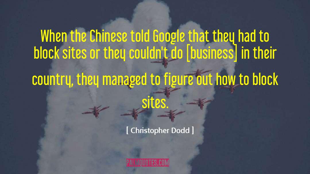 Christopher Dodd Quotes: When the Chinese told Google