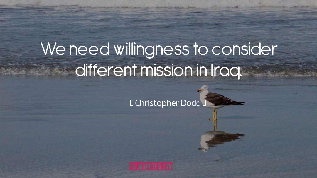 Christopher Dodd Quotes: We need willingness to consider