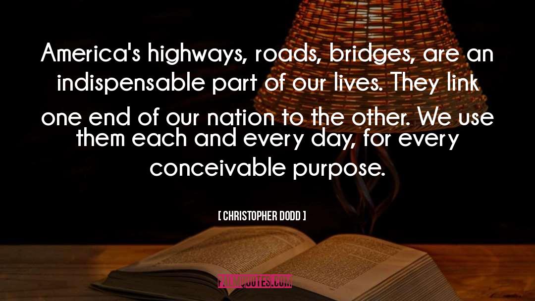 Christopher Dodd Quotes: America's highways, roads, bridges, are