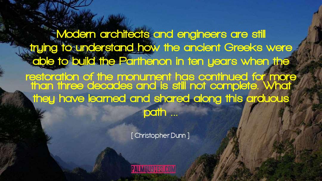 Christopher Dunn Quotes: Modern architects and engineers are