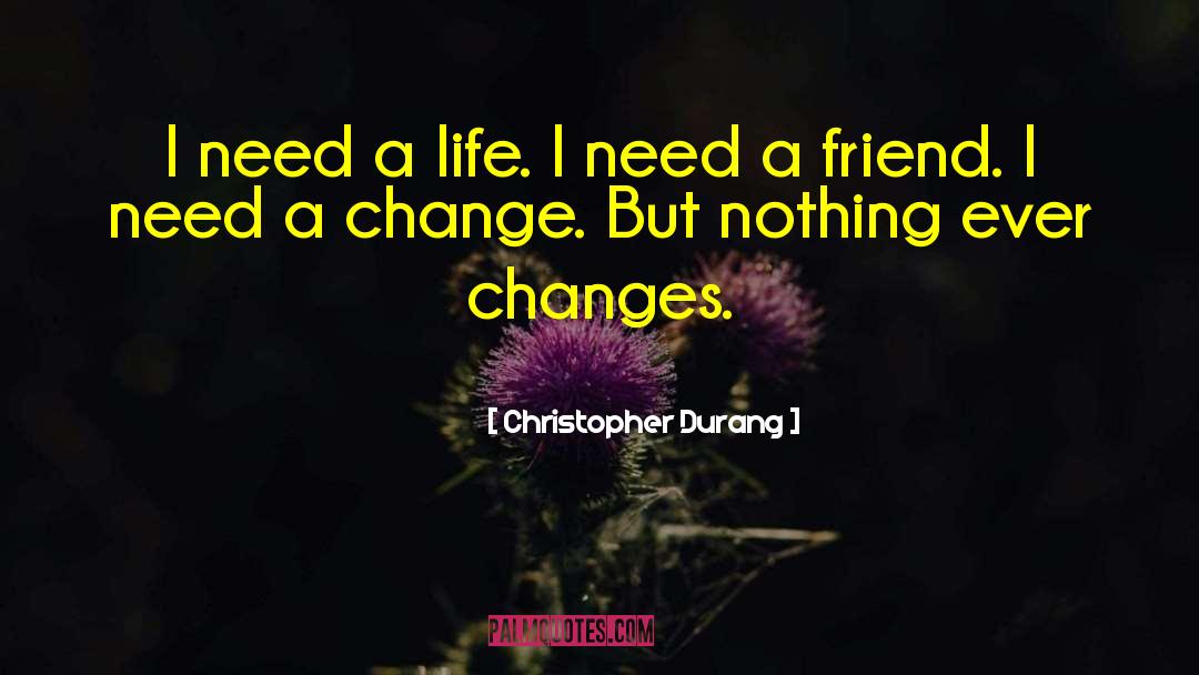 Christopher Durang Quotes: I need a life. I