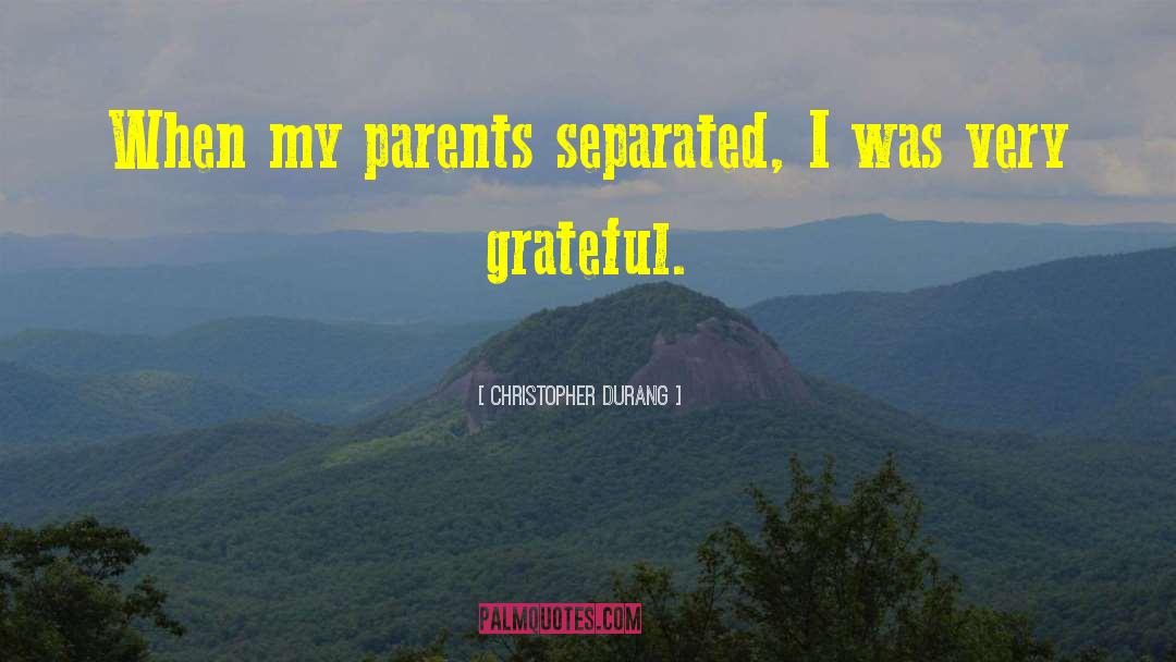 Christopher Durang Quotes: When my parents separated, I