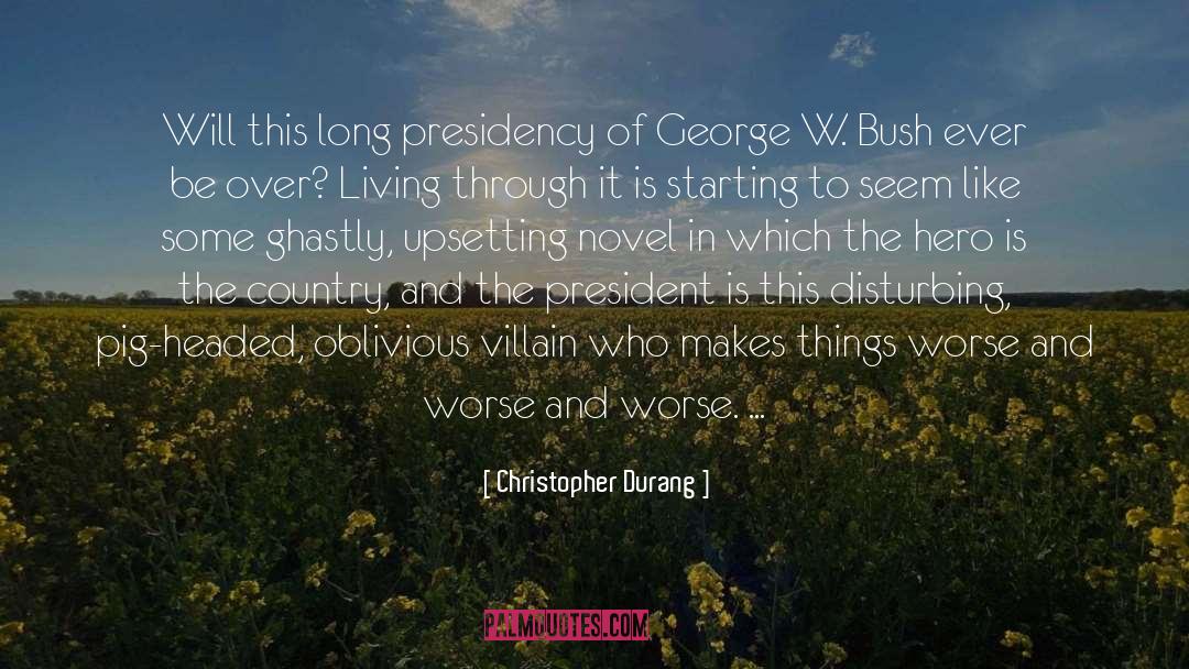 Christopher Durang Quotes: Will this long presidency of
