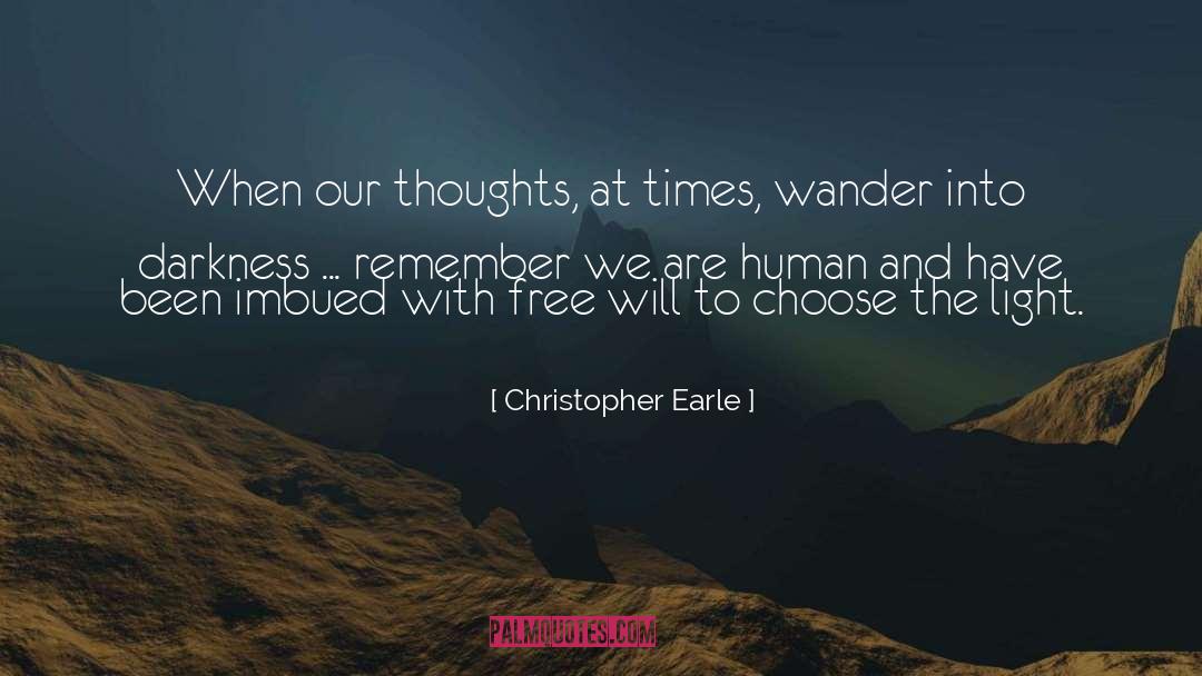 Christopher Earle Quotes: When our thoughts, at times,