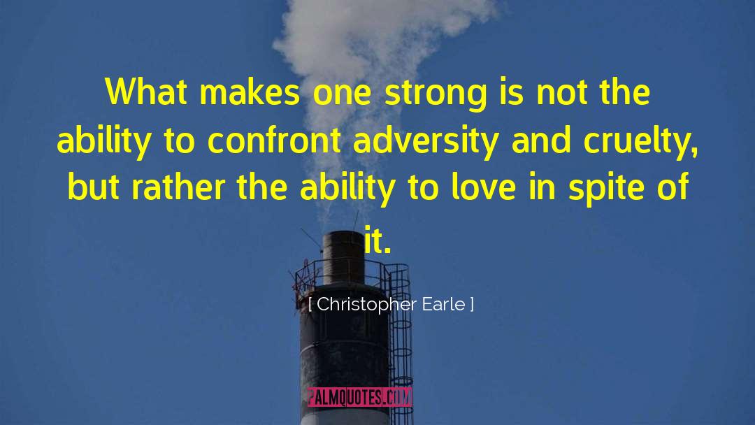 Christopher Earle Quotes: What makes one strong is