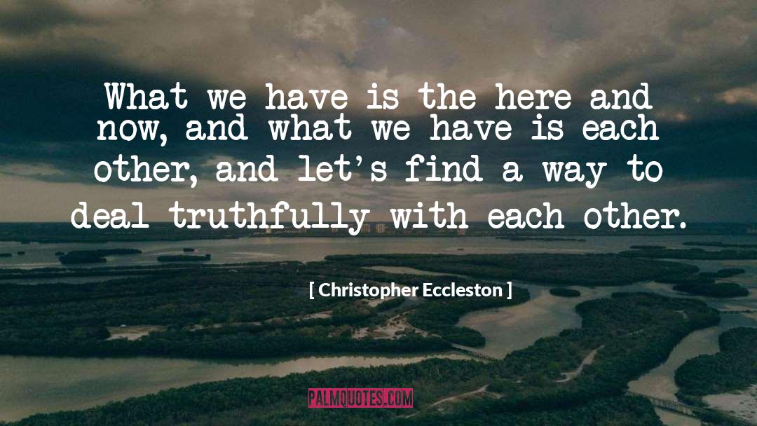 Christopher Eccleston Quotes: What we have is the