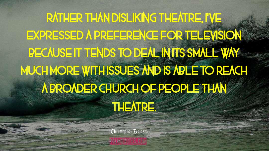 Christopher Eccleston Quotes: Rather than disliking theatre, I've