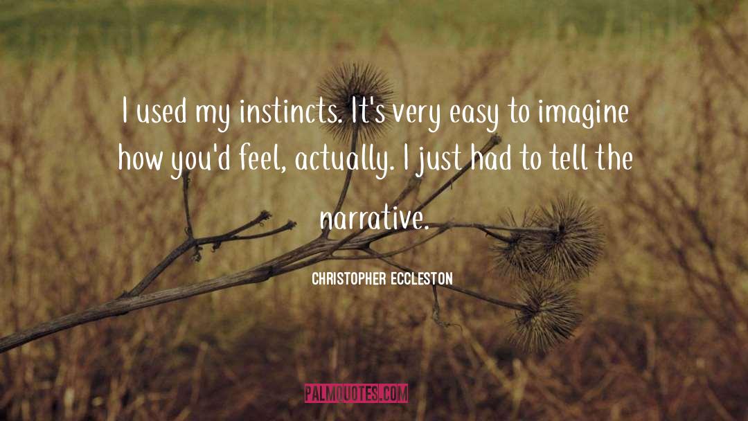 Christopher Eccleston Quotes: I used my instincts. It's