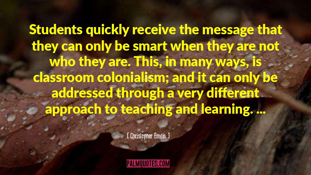 Christopher Emdin Quotes: Students quickly receive the message