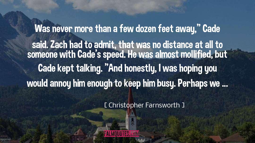 Christopher Farnsworth Quotes: Was never more than a