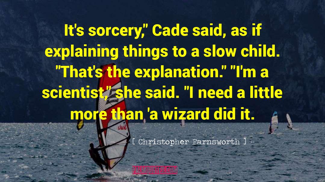 Christopher Farnsworth Quotes: It's sorcery,