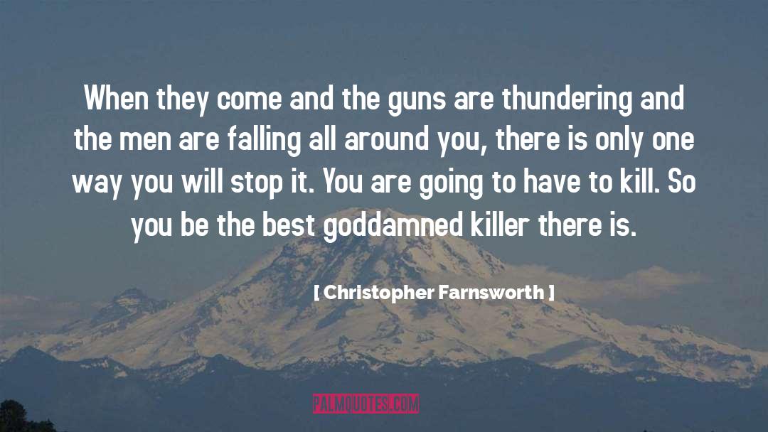 Christopher Farnsworth Quotes: When they come and the