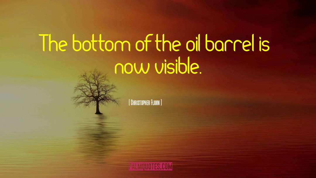 Christopher Flavin Quotes: The bottom of the oil