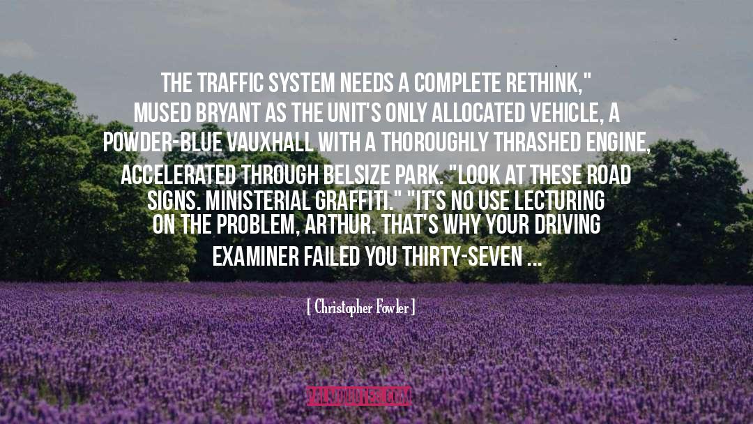 Christopher Fowler Quotes: The traffic system needs a