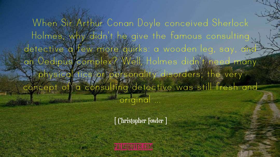 Christopher Fowler Quotes: When Sir Arthur Conan Doyle