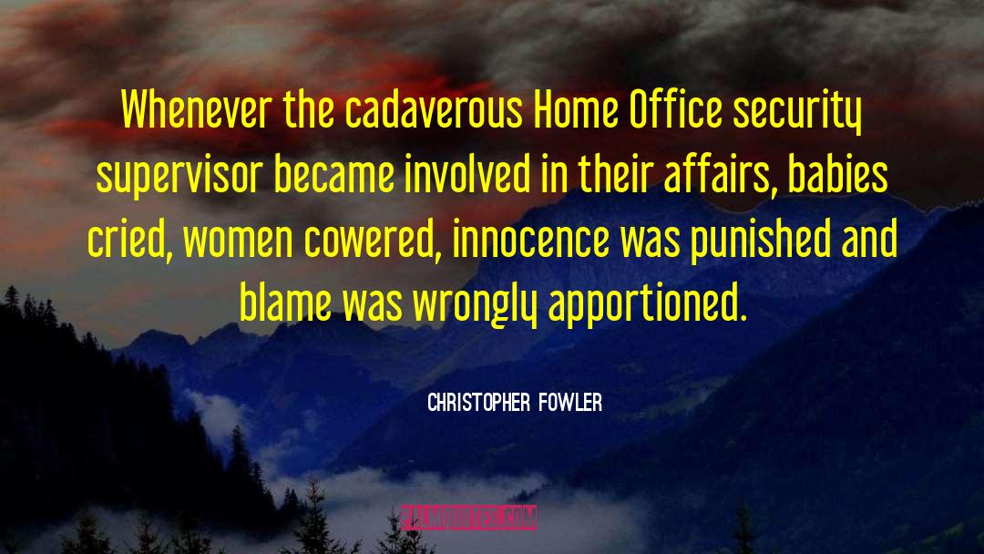 Christopher Fowler Quotes: Whenever the cadaverous Home Office