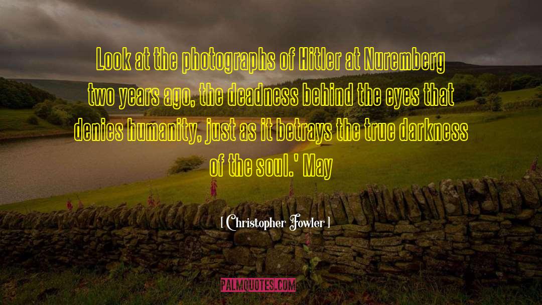 Christopher Fowler Quotes: Look at the photographs of