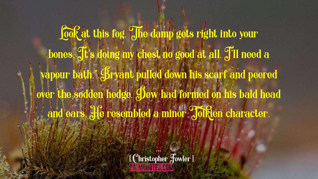 Christopher Fowler Quotes: Look at this fog. The