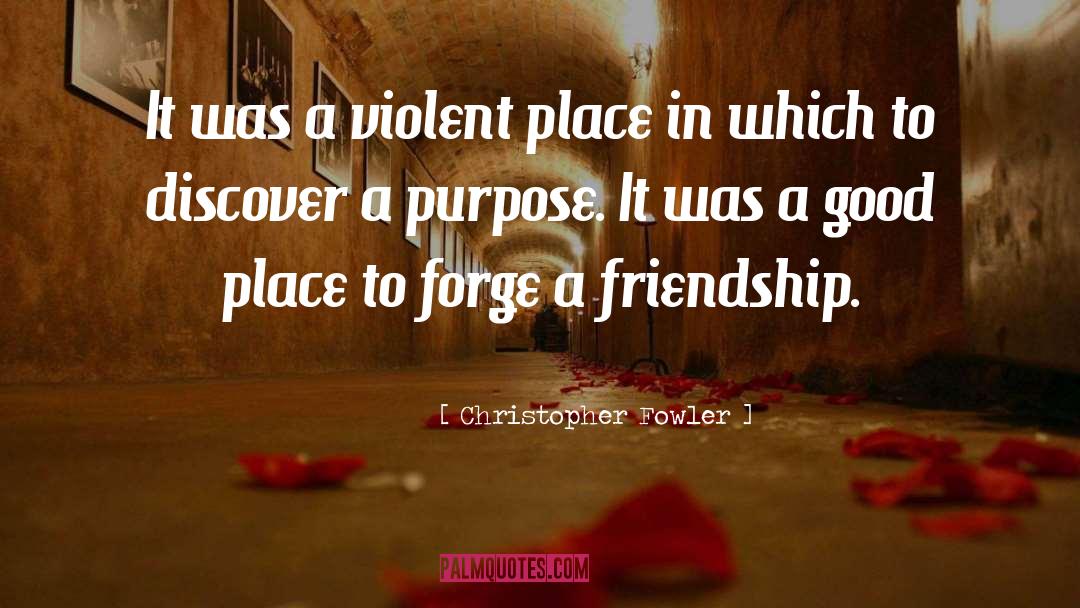Christopher Fowler Quotes: It was a violent place