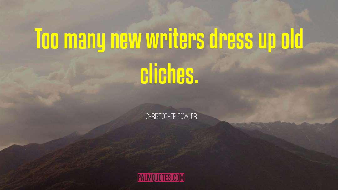 Christopher Fowler Quotes: Too many new writers dress