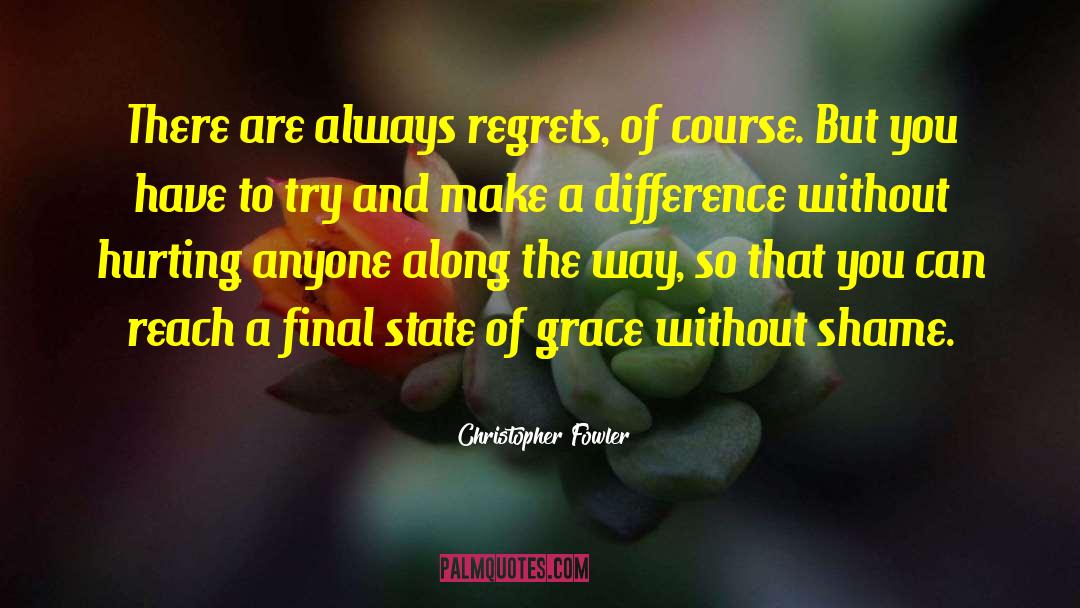 Christopher Fowler Quotes: There are always regrets, of