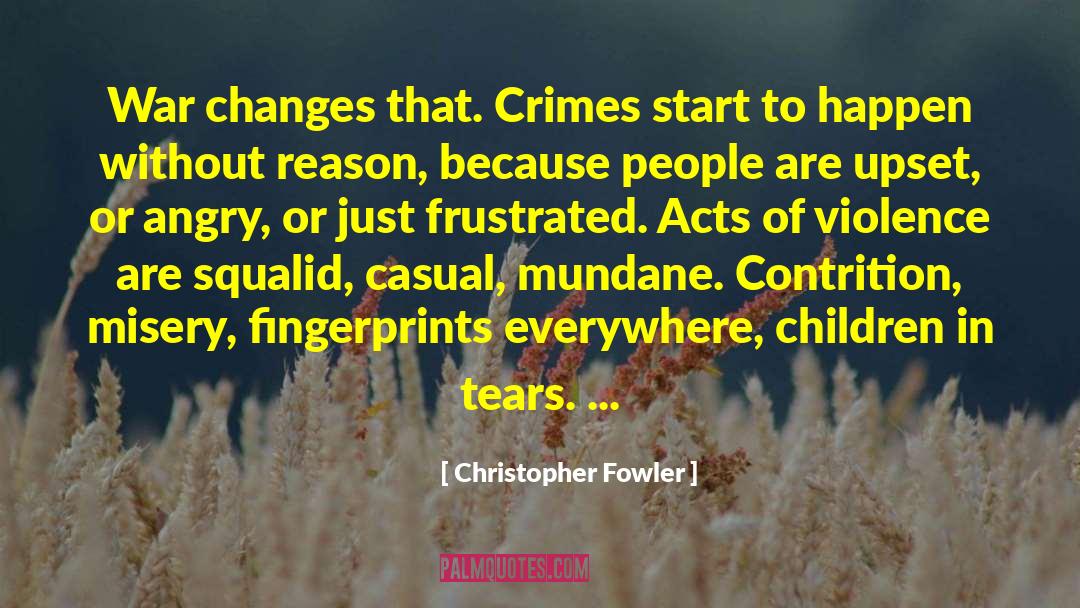 Christopher Fowler Quotes: War changes that. Crimes start