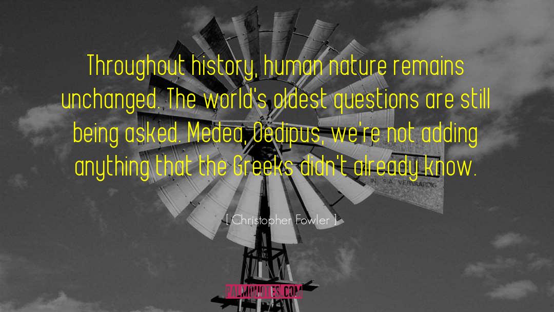 Christopher Fowler Quotes: Throughout history, human nature remains