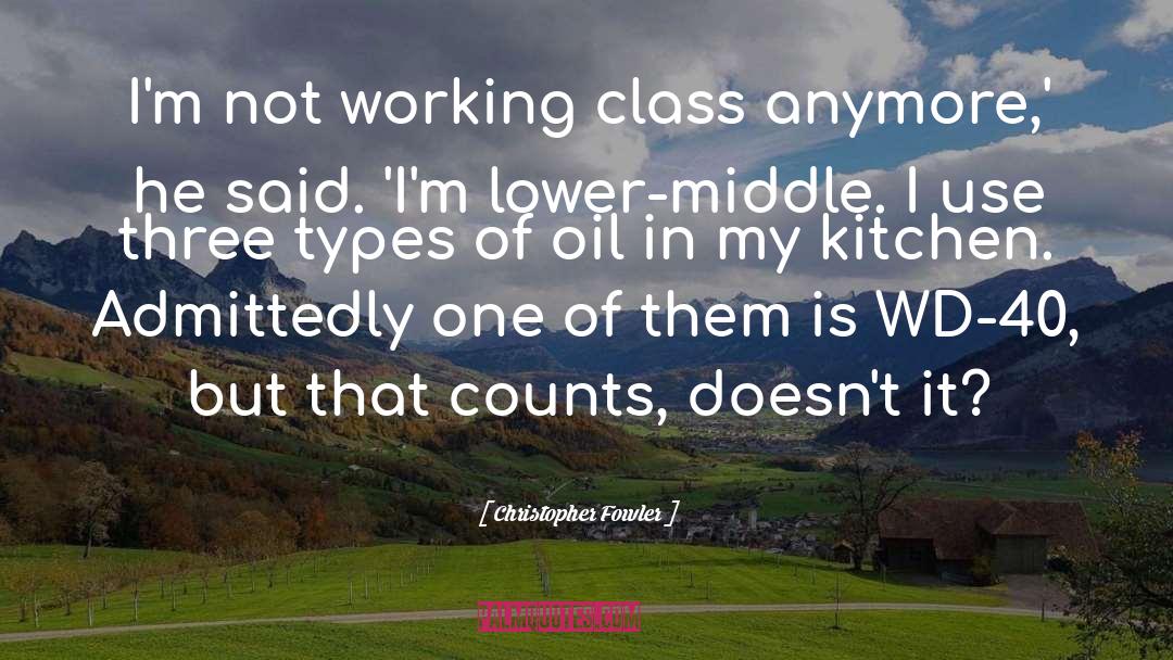 Christopher Fowler Quotes: I'm not working class anymore,'