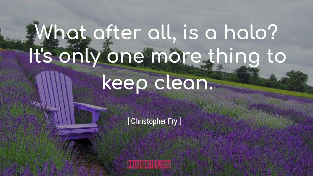 Christopher Fry Quotes: What after all, is a