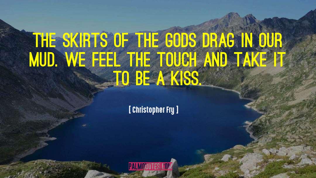 Christopher Fry Quotes: The skirts of the gods