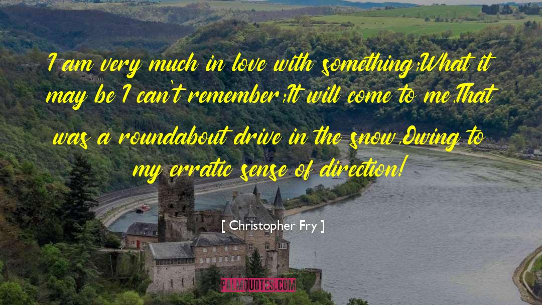 Christopher Fry Quotes: I am very much in