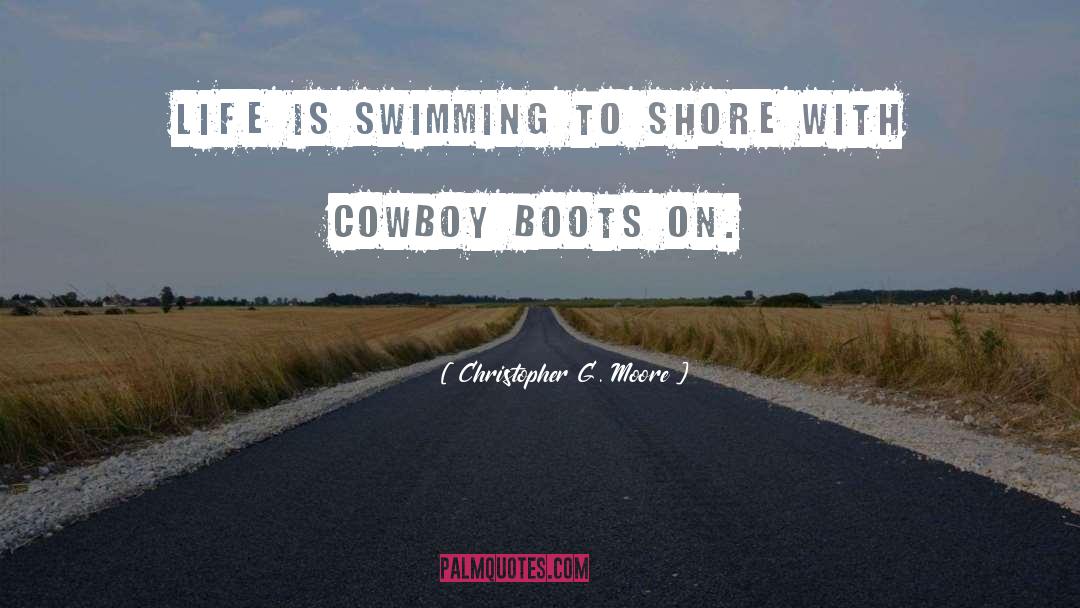 Christopher G. Moore Quotes: Life is swimming to shore
