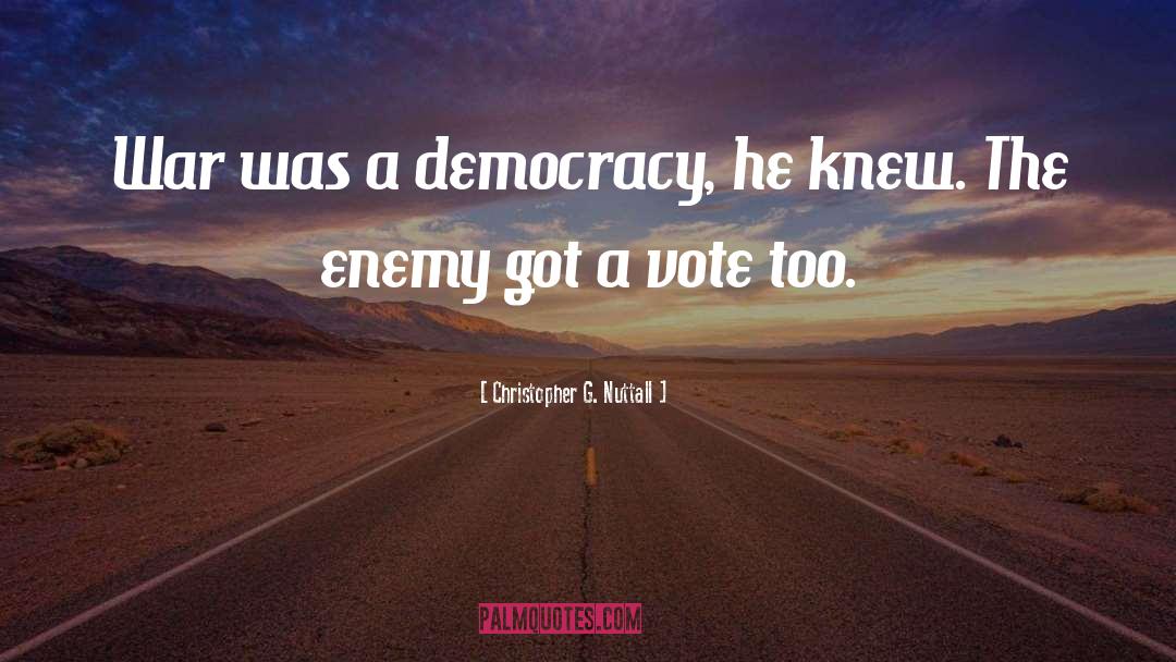 Christopher G. Nuttall Quotes: War was a democracy, he