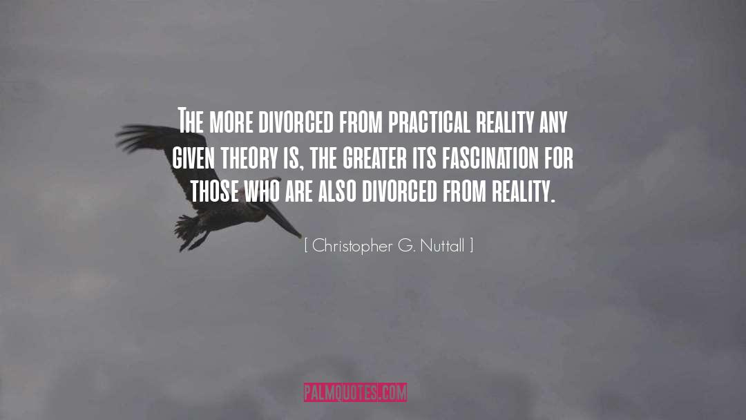 Christopher G. Nuttall Quotes: The more divorced from practical