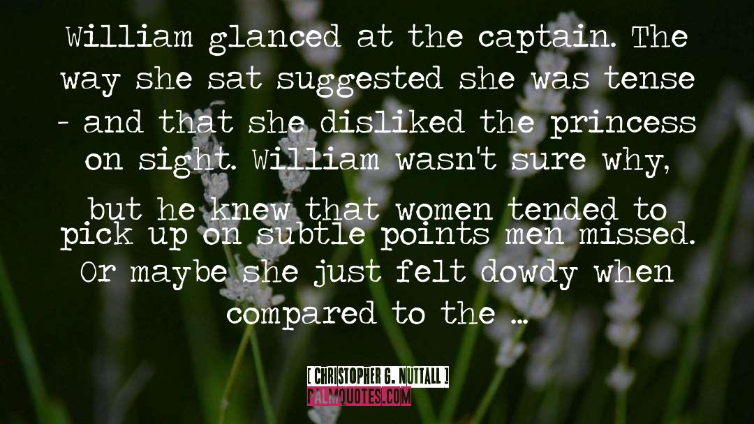 Christopher G. Nuttall Quotes: William glanced at the captain.